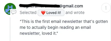 Newsletter feedback: 'This is the first email newsletter that's gotten me to actually begin reading an email newsletter, loved it.'