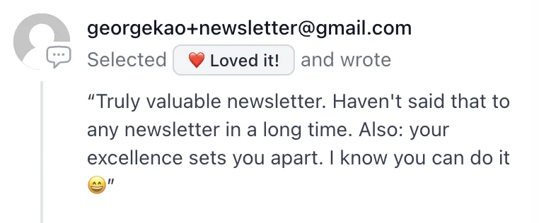 Newsletter feedback: 'Truly valuable newsletter. Haven't said that to any newsletter in a long time.'